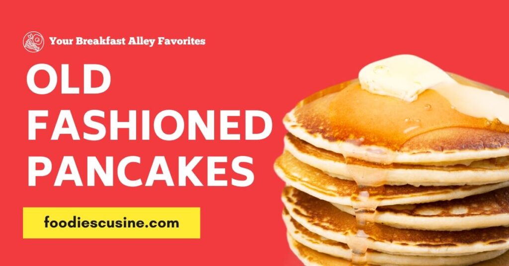 good Old Fashioned pancakes